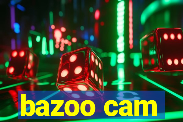 bazoo cam